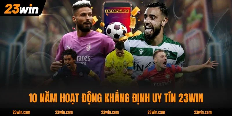 23WIN 22 10 năm hoạt động khẳng định uy tín 23WIN