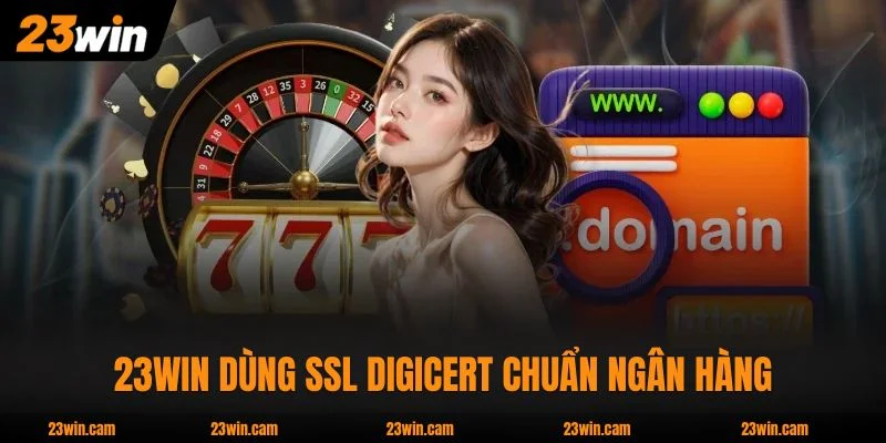 23WIN 14 Hệ thống 23WIN dùng SSL DigiCert chuẩn ngân hàng