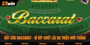 Bắt Cầu Baccarat - Bí Kíp Chốt Lãi 50 Triệu Mỗi Tháng