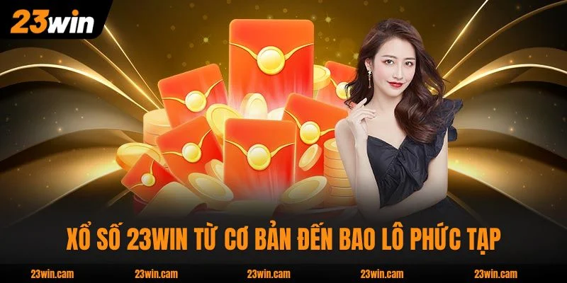 Xổ Số 23WIN - Tỷ Lệ 1:99 Cập Nhật 30 Giây, Jackpot Nghìn Tỷ 4 Xổ Số 23WIN từ cơ bản đến bao lô phức tạp
